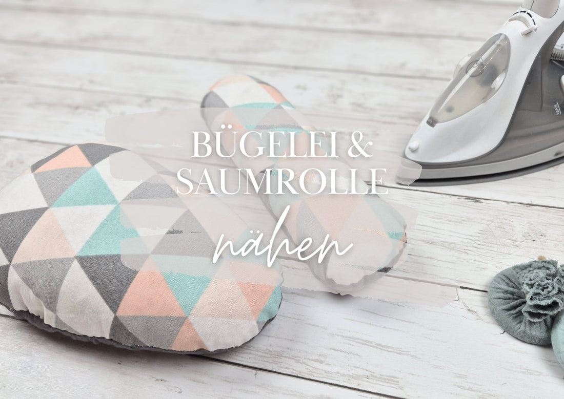 PRAKTISCHE BÜGELHELFER NÄHEN - BÜGELEI & SAUMROLLE (+ FREEBOOK)