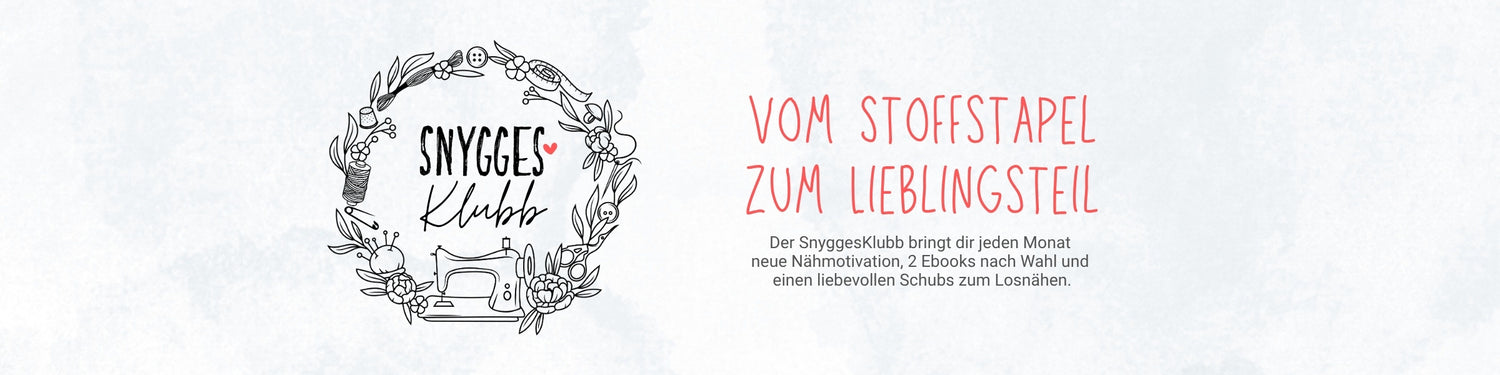 Vom Stoffstapel zum Lieblingsteil: Der SnyggesKlubb bringt dir jeden Monat neue Nähmotivation, 2 Ebooks nach Wahl und einen liebevollen Schubs zum Losnähen.